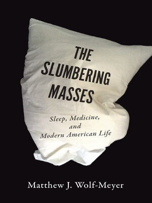 cover image of The Slumbering Masses: Sleep, Medicine, and Modern American Life